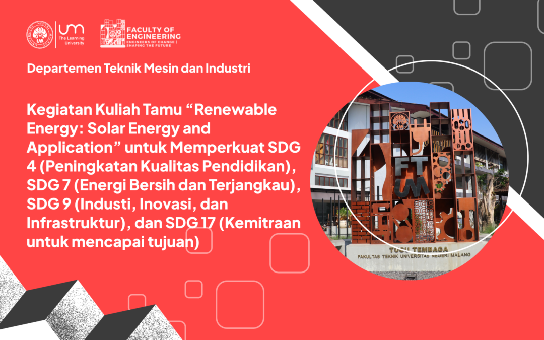Kegiatan Kuliah Tamu “Renewable Energy: Solar Energy and Application” untuk Memperkuat SDG 4 (Peningkatan Kualitas Pendidikan), SDG 7 (Energi Bersih dan Terjangkau), SDG 9 (Industi, Inovasi, dan Infrastruktur), dan SDG 17 (Kemitraan untuk mencapai tujuan)