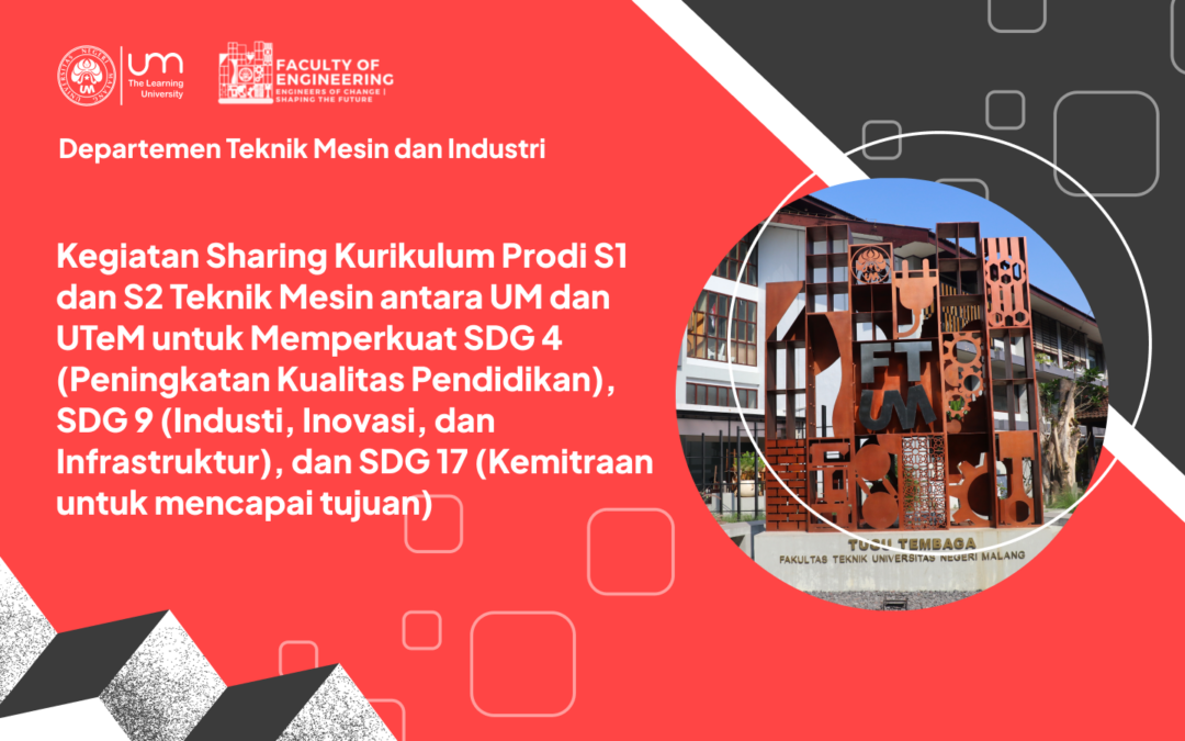 Kegiatan Sharing Kurikulum Prodi S1 dan S2 Teknik Mesin antara UM dan UTeM untuk Memperkuat SDG 4 (Peningkatan Kualitas Pendidikan), SDG 9 (Industi, Inovasi, dan Infrastruktur), dan SDG 17 (Kemitraan untuk mencapai tujuan)