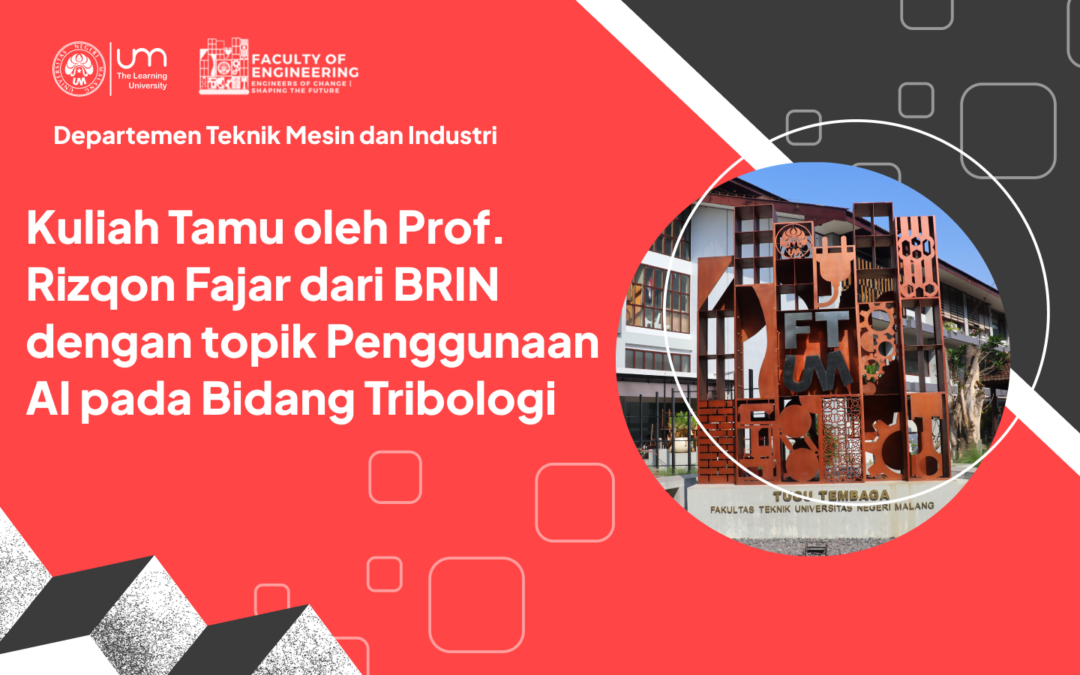 Kuliah Tamu oleh Prof. Rizqon Fajar dari BRIN dengan topik Penggunaan AI pada Bidang Tribologi